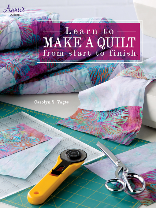 Title details for Learn to Make a Quilt from Start to Finish by Carolyn Vagts - Available